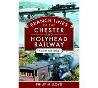 Philip M Lloyd Branch Lines of the Chester & Holyhead Railway (Copertina rigida)