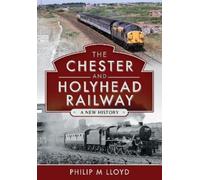 Philip M Lloyd The Chester and Holyhead Railway (Copertina rigida)