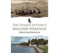 Philip MacDougall The Thames Estuary's Military Heritage (Tascabile)