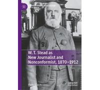 Philip March W. T. Stead as New Journalist and Nonconformist, (Copertina rigida)