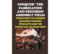 Philip Martin McCa Conquer the Fabrication and Precision Assembly F (Tascabile)