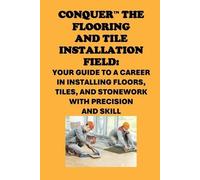 Philip Martin McCaul Conquer the Flooring and Tile Installation Fie (Tascabile)