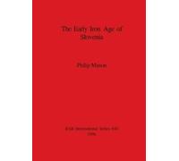 Philip Mason The Early Iron Age of Slovenia (Tascabile)
