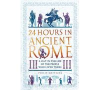 Philip Matyszak 24 Hours in Ancient Rome (Tascabile)