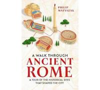 Philip Matyszak A Walk Through Ancient Rome (Copertina rigida)