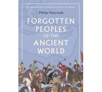 Forgotten Peoples of the Ancient World by Matyszak, Philip