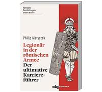 Philip Matyszak Legionär in der römischen Armee. Der ultimative Karr (Tascabile)