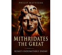 Philip Matyszak Mithridates the Great: Rome's Indomitable Enemy (Tascabile)