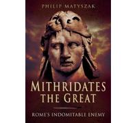 Philip Matyszak Mithridates the Great: Rome's Indomitable Enemy (Tascabile)