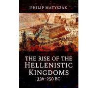 Philip Matyszak The Rise of the Hellenistic Kingdoms 336-250 (Copertina rigida)