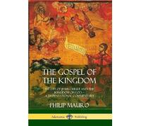 Philip Mauro The Gospel of the Kingdom (Tascabile)