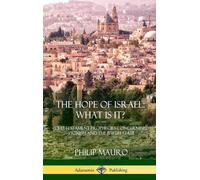 Philip Mauro The Hope of Israel; What Is It? (Copertina rigida)
