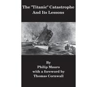 Philip Mauro The "Titanic" Catastrophe And Its Lessons (Tascabile)