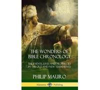 Philip Mauro The Wonders of Bible Chronology (Copertina rigida)