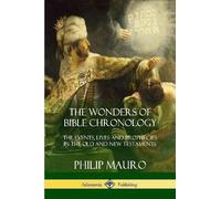 Philip Mauro The Wonders of Bible Chronology (Tascabile)