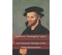 Philip Melanchthon Common Theological Topics (Tascabile)