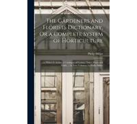 Philip Miller The Gardeners and Florists Dictionary, Or a Complete S (Tascabile)
