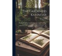 Philip Miller The Gardeners Kalendar (Tascabile)