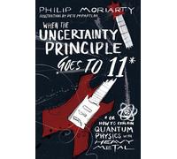 Philip Moriarty When the Uncertainty Principle Goes to 11 (Tascabile)