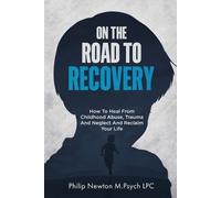 Philip Newton M Psych Lpc On The Road To Recovery (Tascabile)