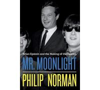 Mr. Moonlight: Brian Epstein and the Making of the Beatles