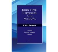 Philip O Hopkins John Piper, Calvinism, and Missions (Tascabile)