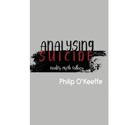 Philip O'Keeffe Analysing Suicide - Reality Myth Fallacy (Copertina rigida)