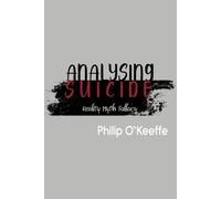 Philip O'Keeffe Analysing Suicide - Reality Myth Fallacy (Tascabile)