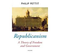 REPUBLICANISM:A THEORY OF FREEDOM & GOVERNMENT OPT:NCS PAPER: A Theory of Freedom and Government (Oxford Political Theory)