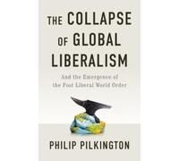 Philip Pilkington The Collapse of Global Liberalism (Copertina rigida)