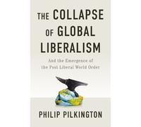 Philip Pilkington The Collapse of Global Liberalism (Tascabile)