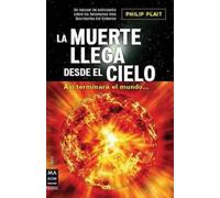 Philip Plait La Muerte Llega Desde El Cielo (Tascabile) Ciencia