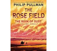 Philip Pullman The Book of Dust: The Rose Field (Book of Dust (Copertina rigida)