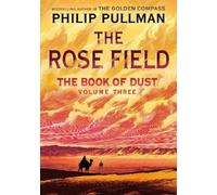 Philip Pullman The Book of Dust: The Rose Field (Book of Dust (Copertina rigida)