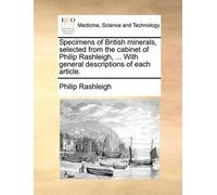 Philip Rashleig Specimens of British Minerals, Selected from the Cab (Tascabile)