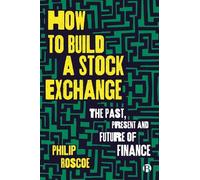 Philip Roscoe How to Build a Stock Exchange (Tascabile)