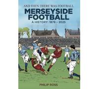 Philip Ross And Then There Was Football: A History of Merseys (Copertina rigida)