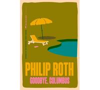Goodbye, Columbus: And Five Short Stories - The National Book Award Debut That Established Philip Roth as a Major American Literary Voice