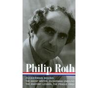 Philip Roth: Zuckerman Bound: A Trilogy & Epilogue 1979-1985 (LOA #175): The Ghost Writer / Zuckerman Unbound / The Anatomy Lesson / The Prague Orgy: 4