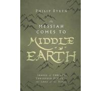 Philip Ryken The Messiah Comes to Middle-Earth - Images of Christ`s (Tascabile)
