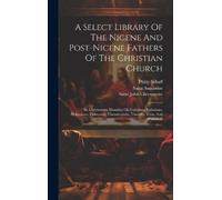 Philip Schaff A Select Library Of The Nicene And Post-nicene (Copertina rigida)