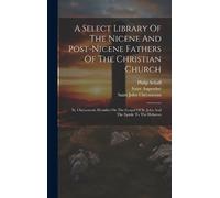 Philip Schaff A Select Library Of The Nicene And Post-nicene (Copertina rigida)