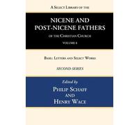 Philip Schaff H A Select Library of the Nicene and Post-Nicene Fathe (Tascabile)