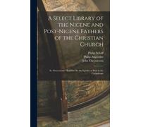 Philip Schaff J A Select Library of the Nicene and Post-Nicen (Copertina rigida)
