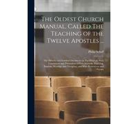 Philip Schaff The Oldest Church Manual, Called The Teaching of the T (Tascabile)
