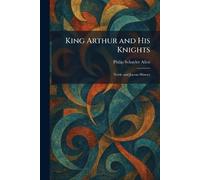Philip Schuyler Allen King Arthur and His Knights (Tascabile)