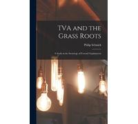 Philip Selznick TVA and the Grass Roots; a Study in the Socio (Copertina rigida)