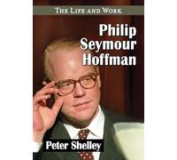 Philip Seymour Hoffman: The Life and Work