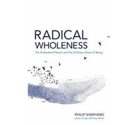 Philip Shepherd Radical Wholeness (Tascabile)