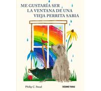 Philip Stead Querría Ser La Ventana de Una Vieja Perrita Sabia (Tascabile)